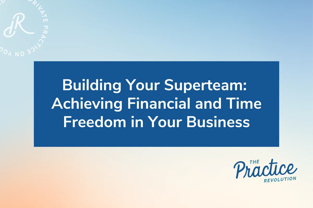 Building Your Super Team: Achieving Financial and Time Freedom in Your Business