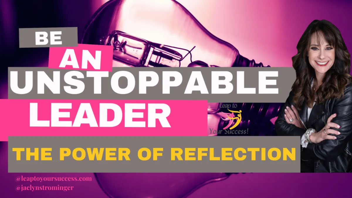 Be An Unstoppable Leader: The Power of Reflection
