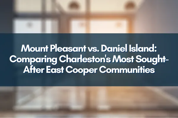 Scenic view of Mount Pleasant homes and Daniel Island’s luxury community, highlighting Charleston’s sought-after neighborhoods.