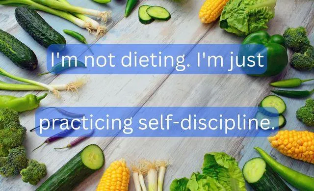 I'm not dieting. I'm just practicing self-discipline. Quote over an assortment of healthy vegetables.