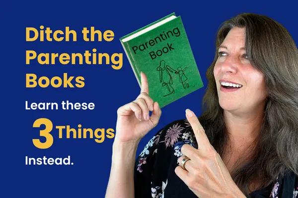 Ditch the parenting books. Learn these 3 things instead.