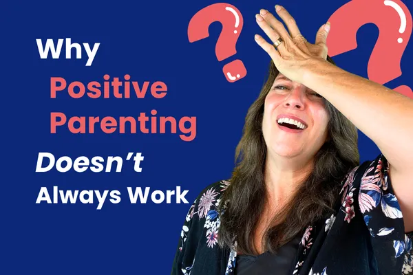 Why Positive Parenting Doesn’t Always Work