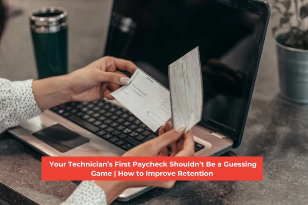 Your Technician’s First Paycheck Shouldn’t Be a Guessing Game | How to Improve Retention