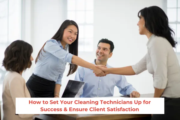 How to Set Your Cleaning Technicians Up for Success & Ensure Client Satisfaction