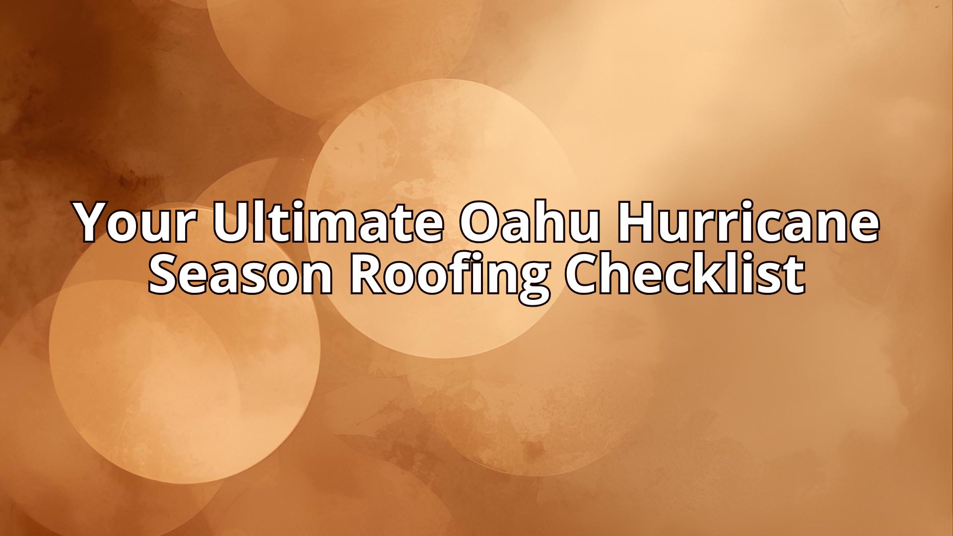 Your Ultimate Oahu Hurricane Season Roofing Checklist