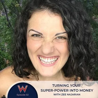 53 Turning your super-power into money with Zee Narajian