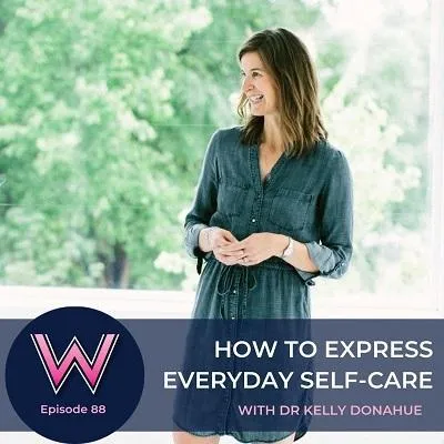 88 How to express everyday self-care with Dr Kelly Donahue