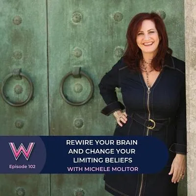 102 Rewire your brain and change your limiting beliefs with Michele Molitor
