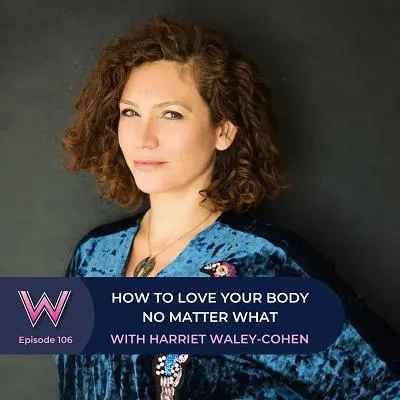 106 How to love your body no matter what with Harriet Waley-Cohen