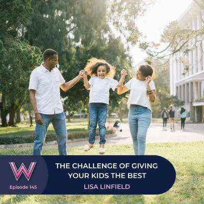 145 The challenge of giving your kids the best