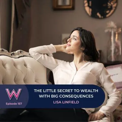 157 The little secret to wealth with BIG consequences