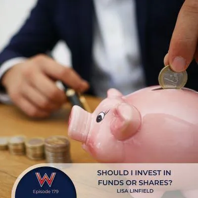 179 Should I invest in funds or shares?