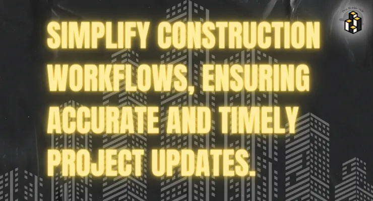 Simplify construction workflows, ensuring accurate and timely project updates.