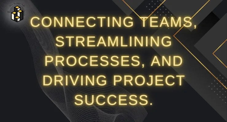 Connecting teams, streamlining processes, and driving project success.