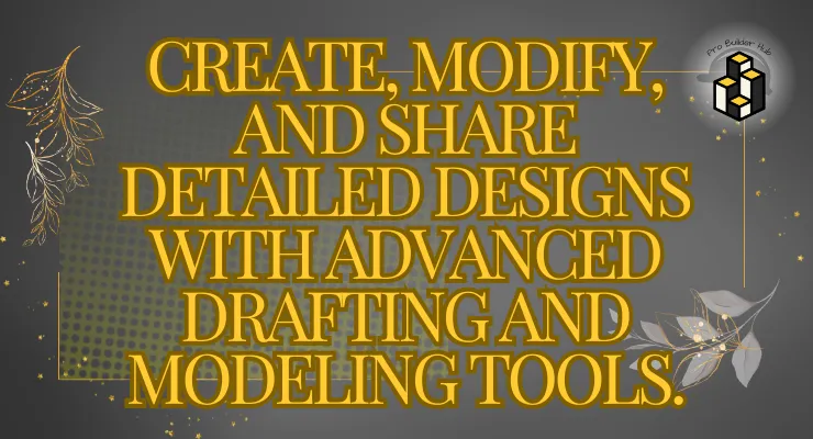 Create, modify, and share detailed designs with advanced drafting and modeling tools.