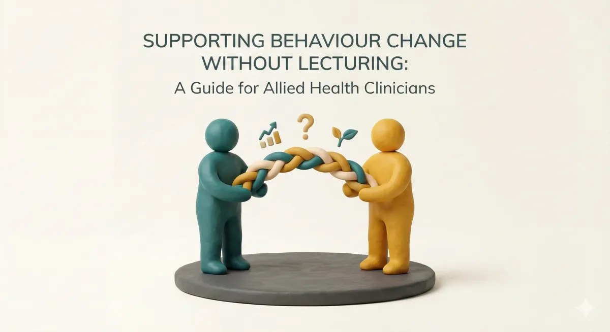 Supporting Behaviour Change Without Lecturing: A Guide for Allied Health Clinicians