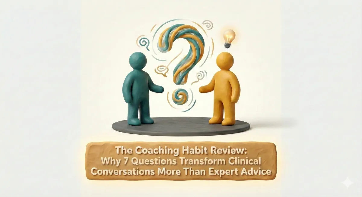 The Coaching Habit Review: Why Seven Questions Transform Clinical Conversations More Than Expert Advice