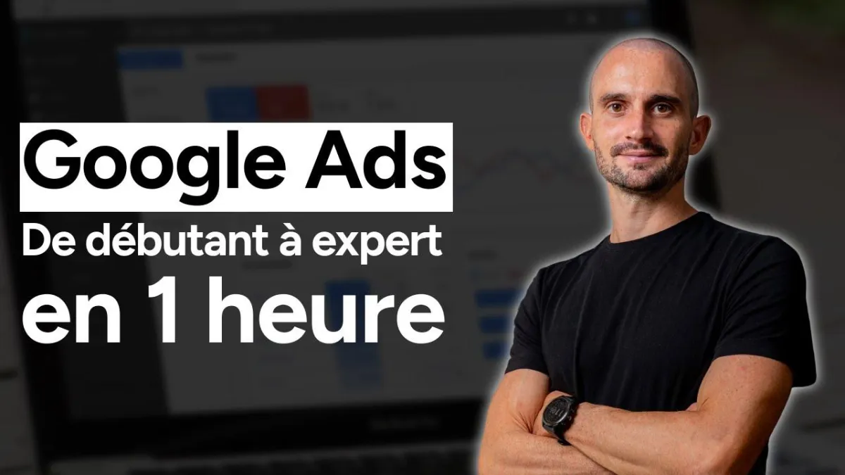 Formation Google Ads 2025 : De débutant à expert en 1 heure
