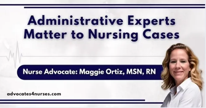 The Hidden Asset in Healthcare Legal Cases: Why Every Nurse deserves An Administrative Expert and or Consultant