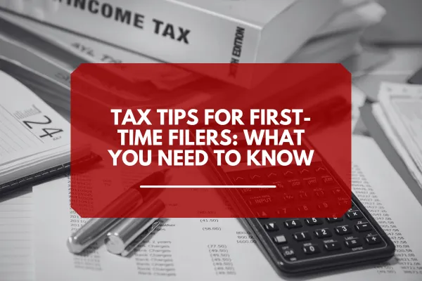 Tax Tips For First Time Filers