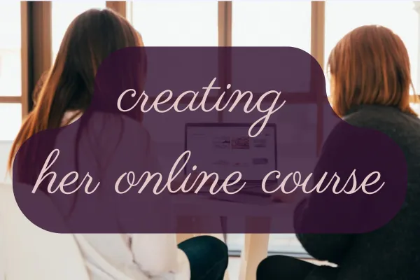 Creating Her Online Course