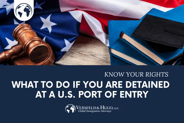 Know Your Rights What to Do if You Are Detained at a U.S. Port of Entry