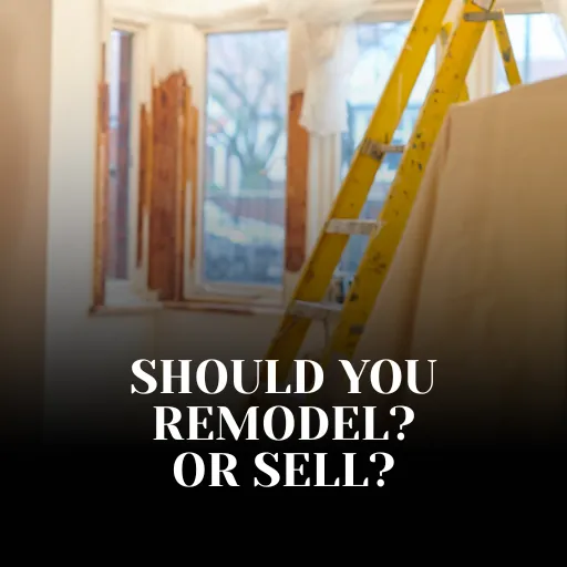 should you remodel? or should you sell?