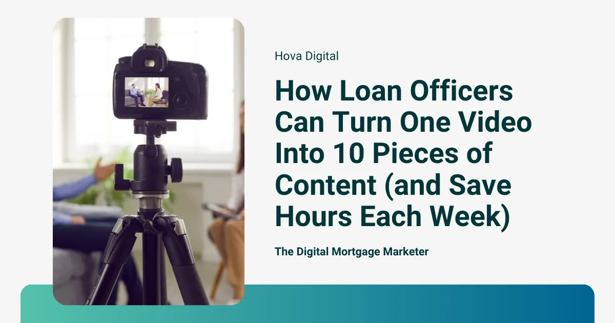 How Loan Officers Can Turn One Video Into 10 Pieces of Content (and Save Hours Each Week)