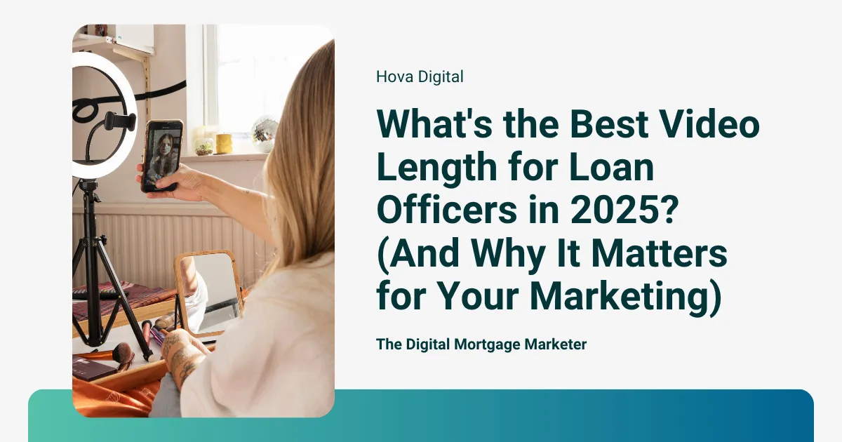What's the Best Video Length for Loan Officers in 2025? (And Why It Matters for Your Marketing)
