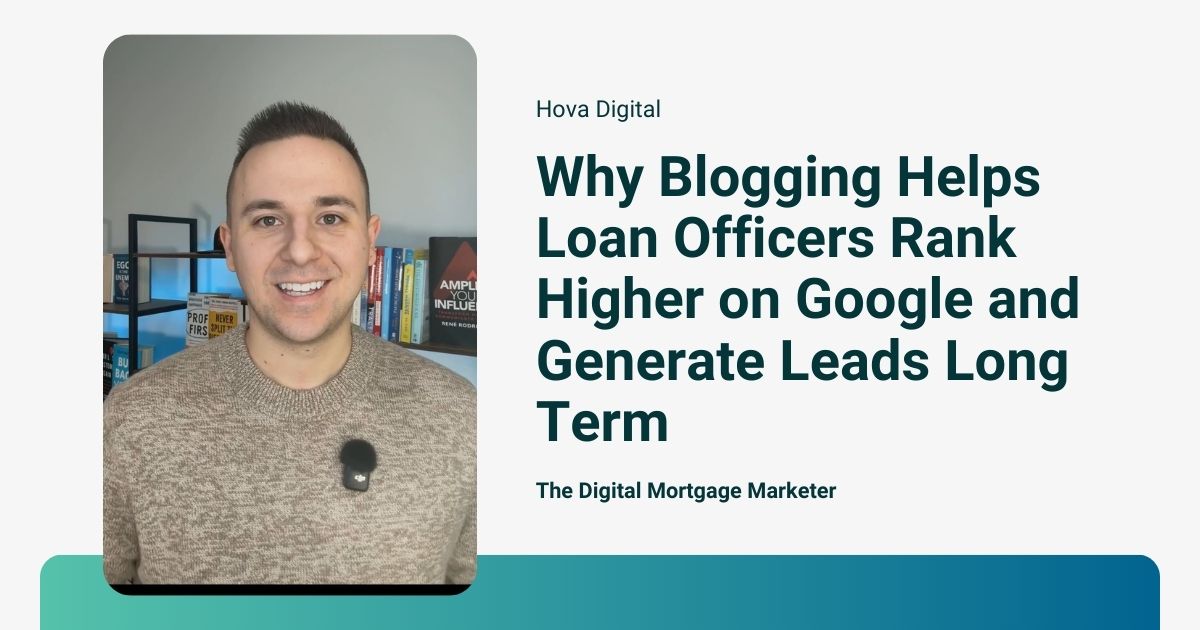Why Blogging Helps Loan Officers Rank Higher on Google and Generate Leads Long Term