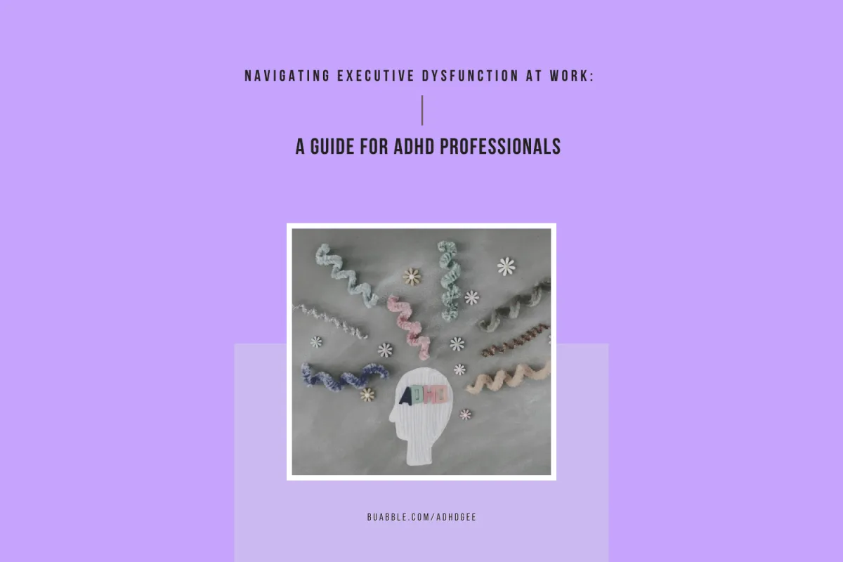 Navigating Executive Dysfunction at Work: A Guide for ADHD Professionals
