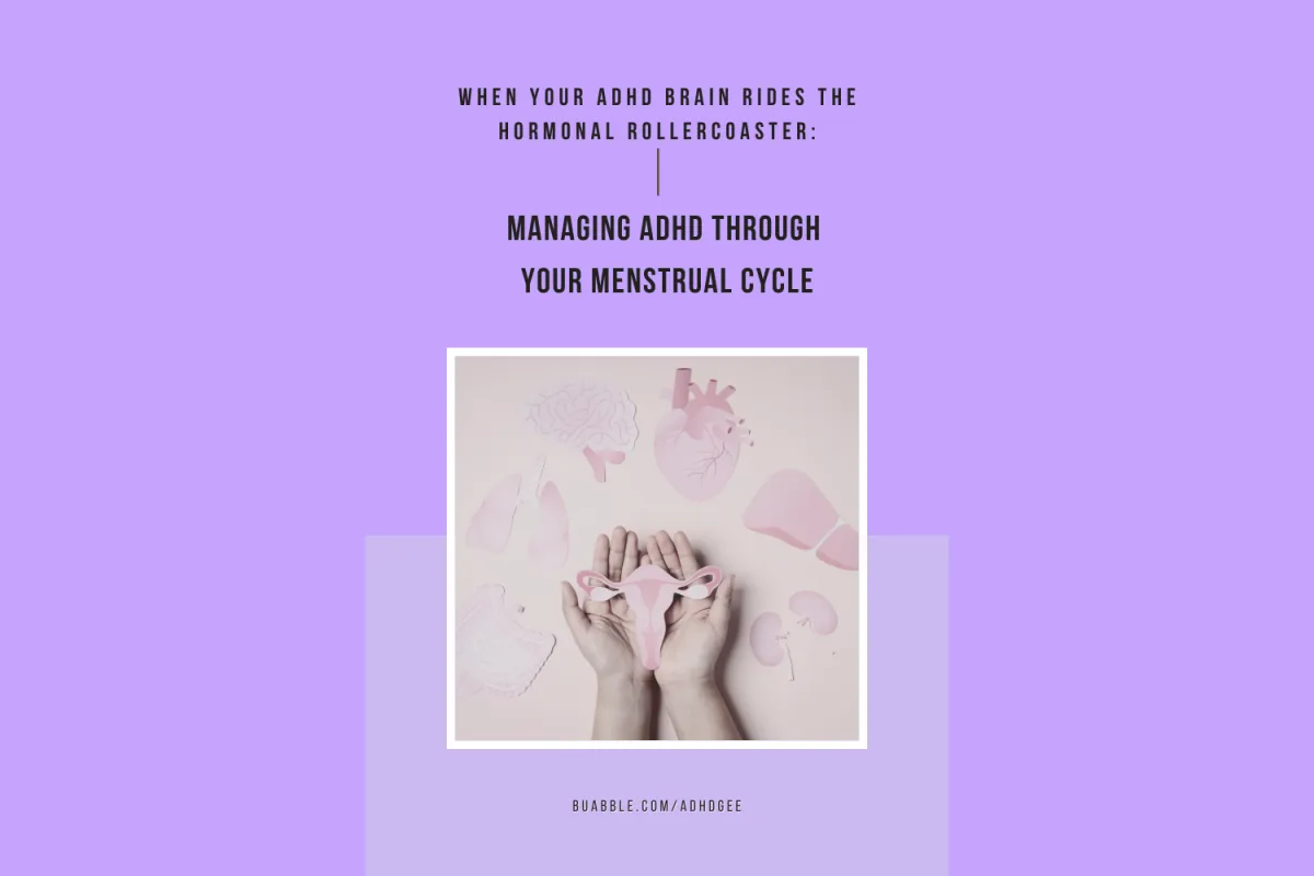 When Your ADHD Brain Rides the Hormonal Rollercoaster: Managing ADHD Through Your Menstrual Cycle
