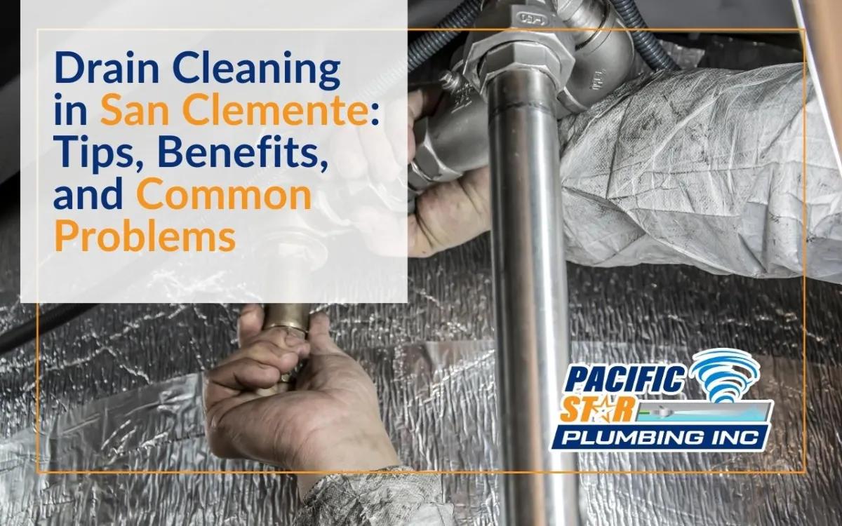 Drain Cleaning in San Clemente: Tips, Benefits, and Common Problems