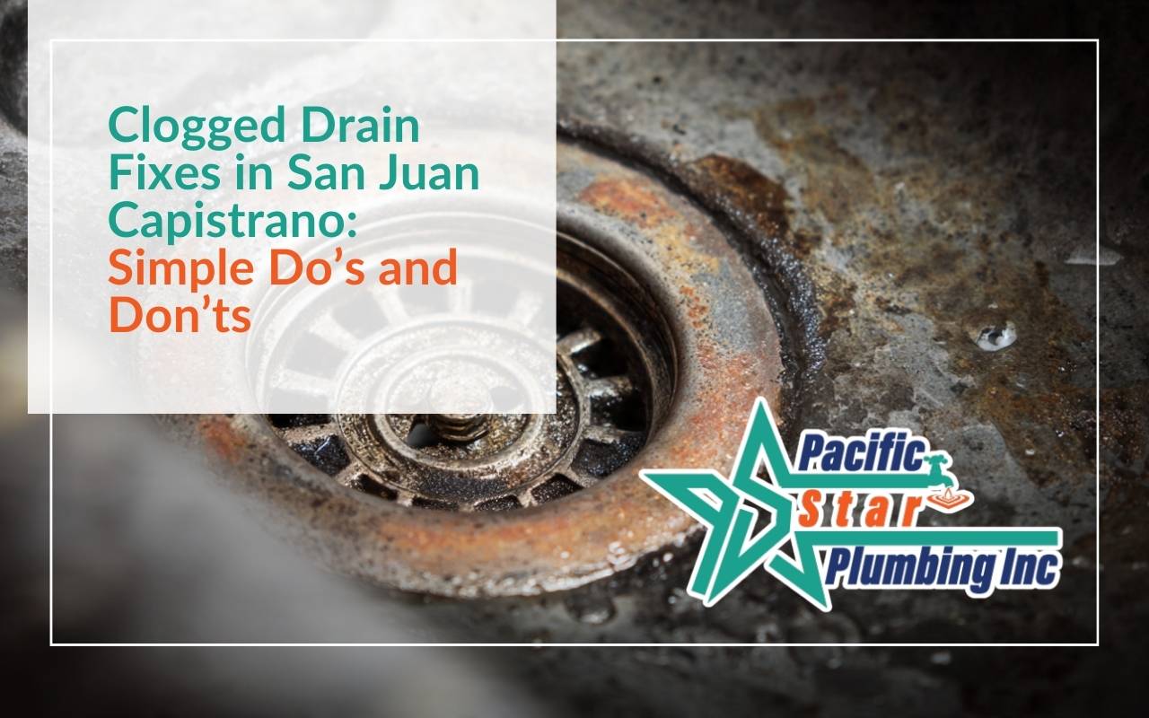 Clogged Drain Fixes in San Juan Capistrano: Simple Do’s and Don’ts