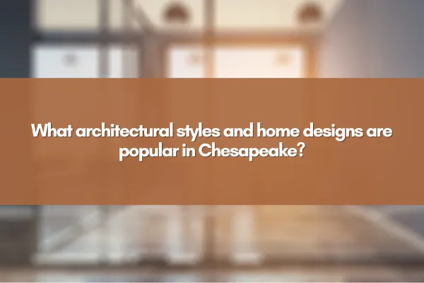A collage of Chesapeake homes showcasing Colonial, Craftsman, and modern architectural styles.
