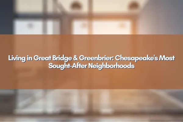 Scenic view of Chesapeake neighborhoods with family-friendly streets and lush homes in Greenbrier and Great Bridge