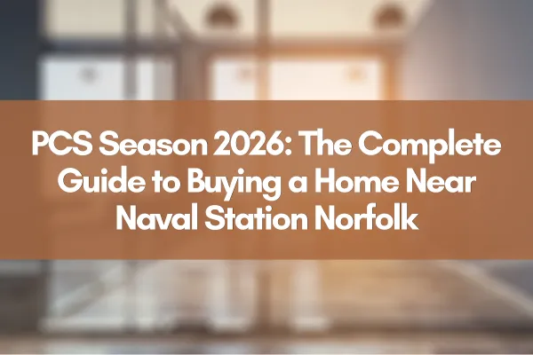 PCS Season 2026: The Complete Guide to Buying a Home Near Naval Station Norfolk