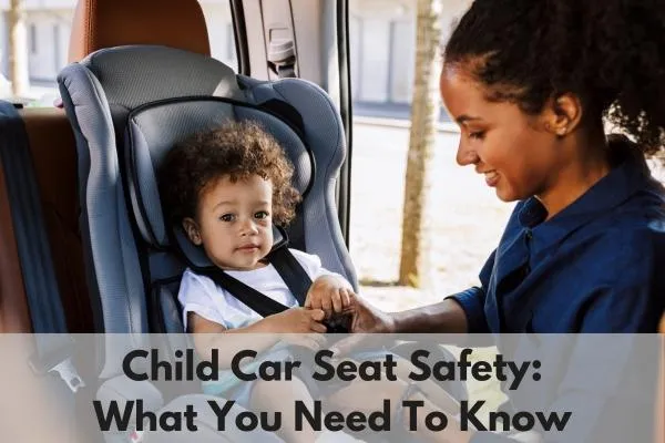 Child Car Seat Safety: What You Need to Know