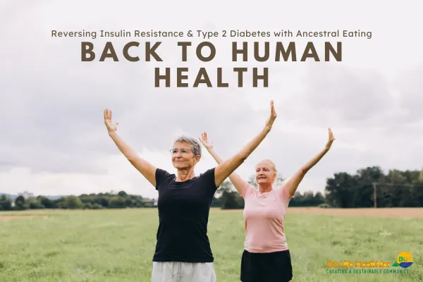  Reversing Insulin Resistance & Type 2 Diabetes with Ancestral Eating | Back to Human Health