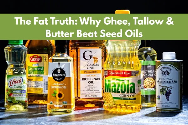The Fat Truth: Why Ghee, Tallow & Butter Beat Seed Oils