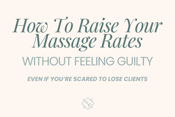 How to Raise Your Massage Rates Without Guilt or Losing Clients