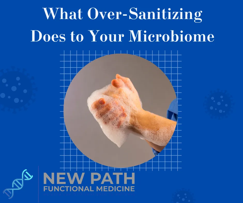 What Over-Sanitizing Does to Your Microbiome