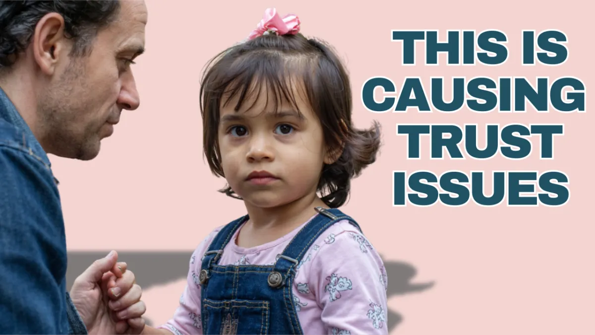 How to Avoid Causing Trust Issues in Your Child