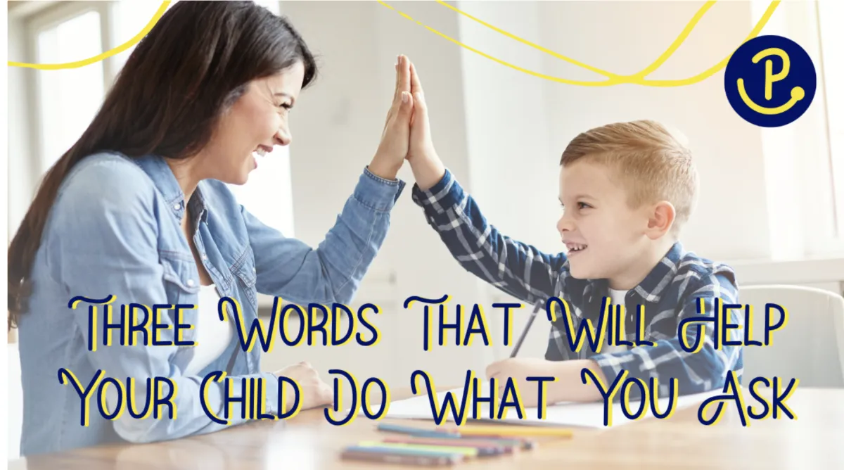Three Words That Will Help Your Child Do What You Ask