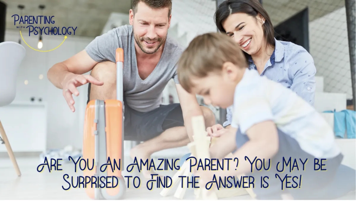 Are You An Amazing Parent?  You May be Surprised to Find the Answer is Yes!