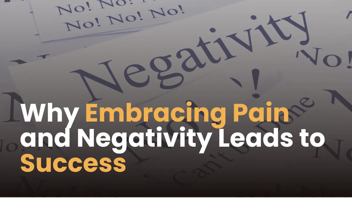 Why Embracing Pain and Negativity Leads to Success