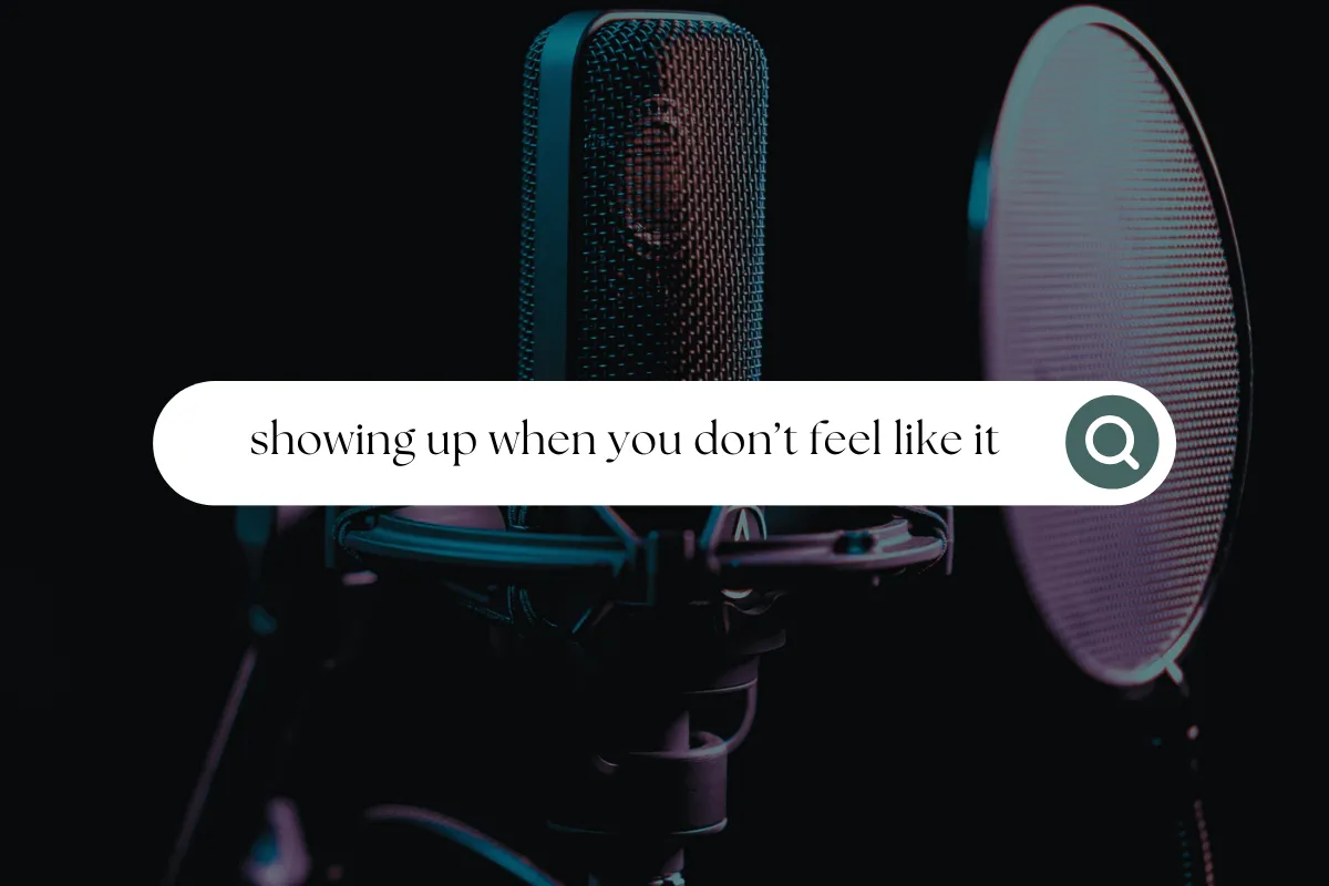 Showing Up When You Don't Feel Like It