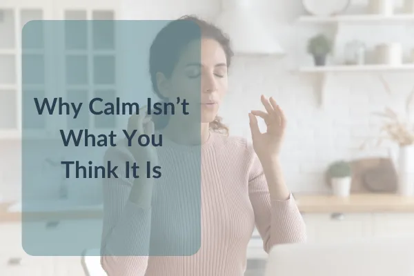 Why Calm Isn’t What You Think It Is