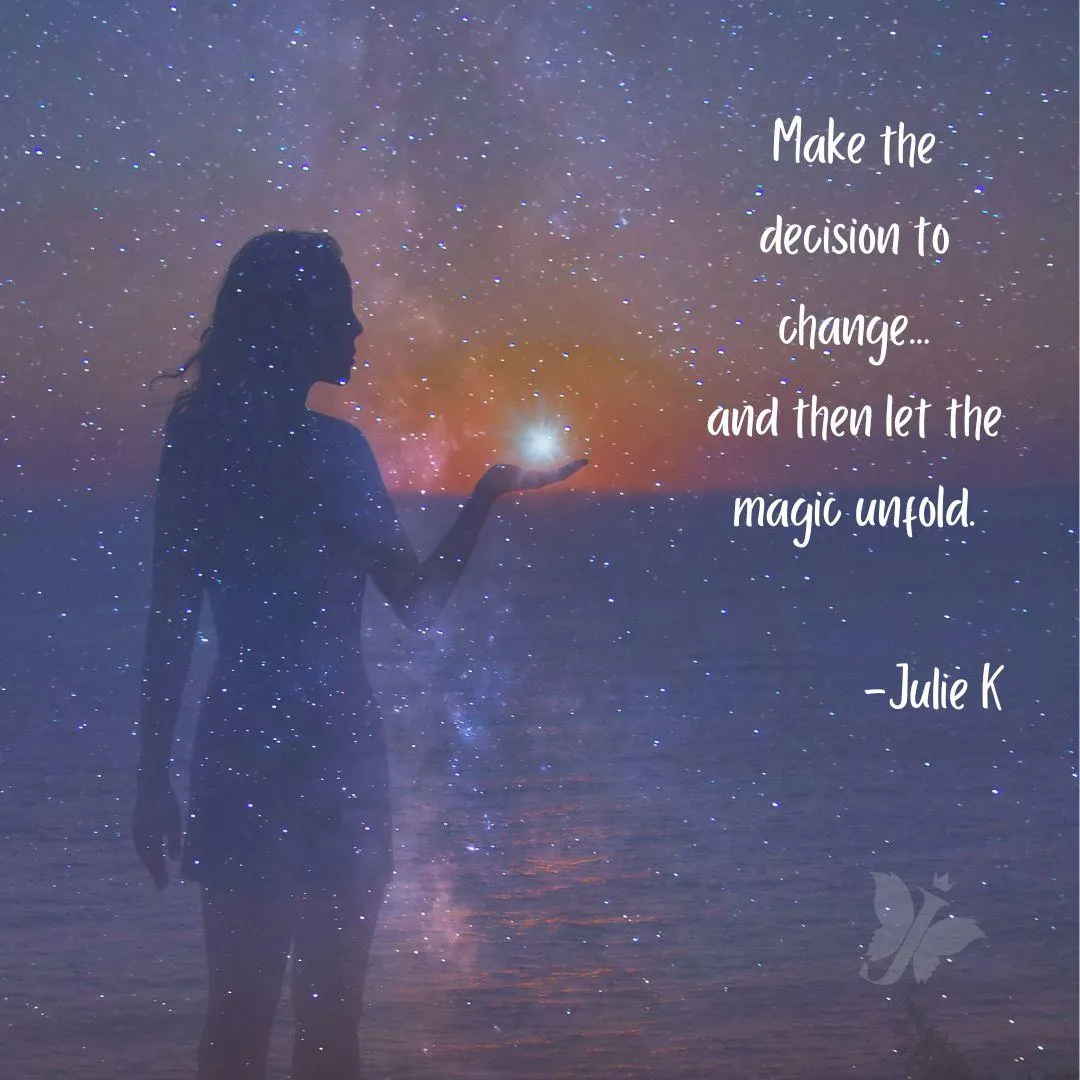 Make the decision to change and then let the magic unfold