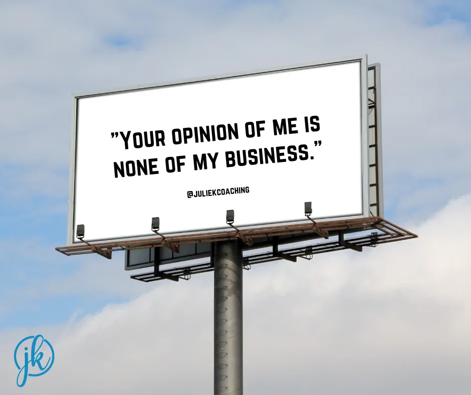 road sign that says 'your opinion of my is none of my business'